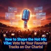How to Shape the Hot Mic Vibe: Vote for Your Favorite Tracks on Our Charts!